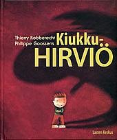 enemmän. Tomppa tahtoo sen! Äidin tahto ja Tompan tahto joutuvat vastakkain. Kumpi voittaa? Robberecht, Thierry : Kiukkuhirviö Äiti on taas kerran sanonut ei. Minusta se ei ole reilua.