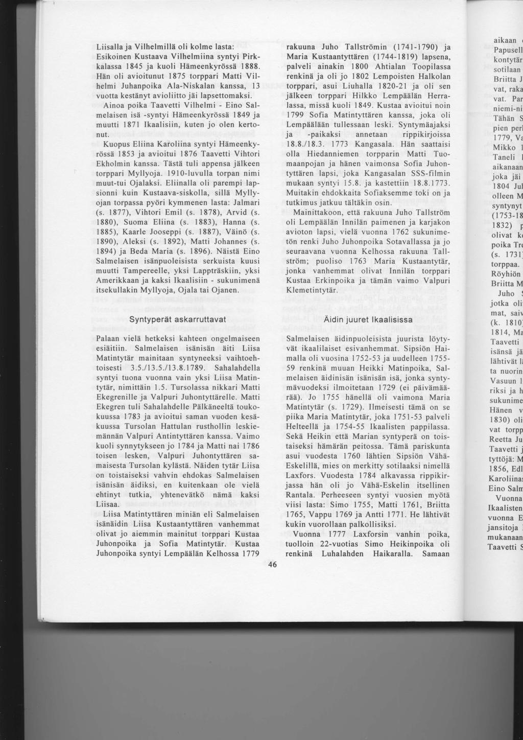 Liisalla ja Vilhelmillii oli kolme lasta: Esikoinen Kustaava Vilhelmiina syntyi Pirkkalassa 1845 ja kuoli Hiimeenkyrdssii 1888.