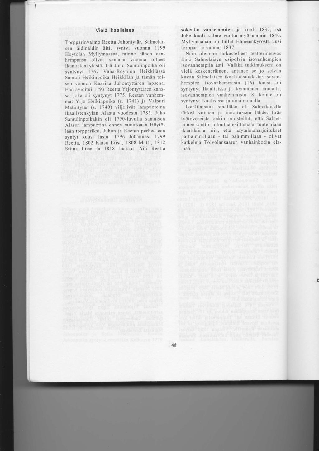 Vield lkaalisissa Torpparinvaimo Reetta Juhontytiir, Salmelaisen eidiniiidin aiti, syntyi vuonna 1799 Hciytciliin Myllymaassa, minne hiinen vanhempansa olivat samana vuonna tulleet