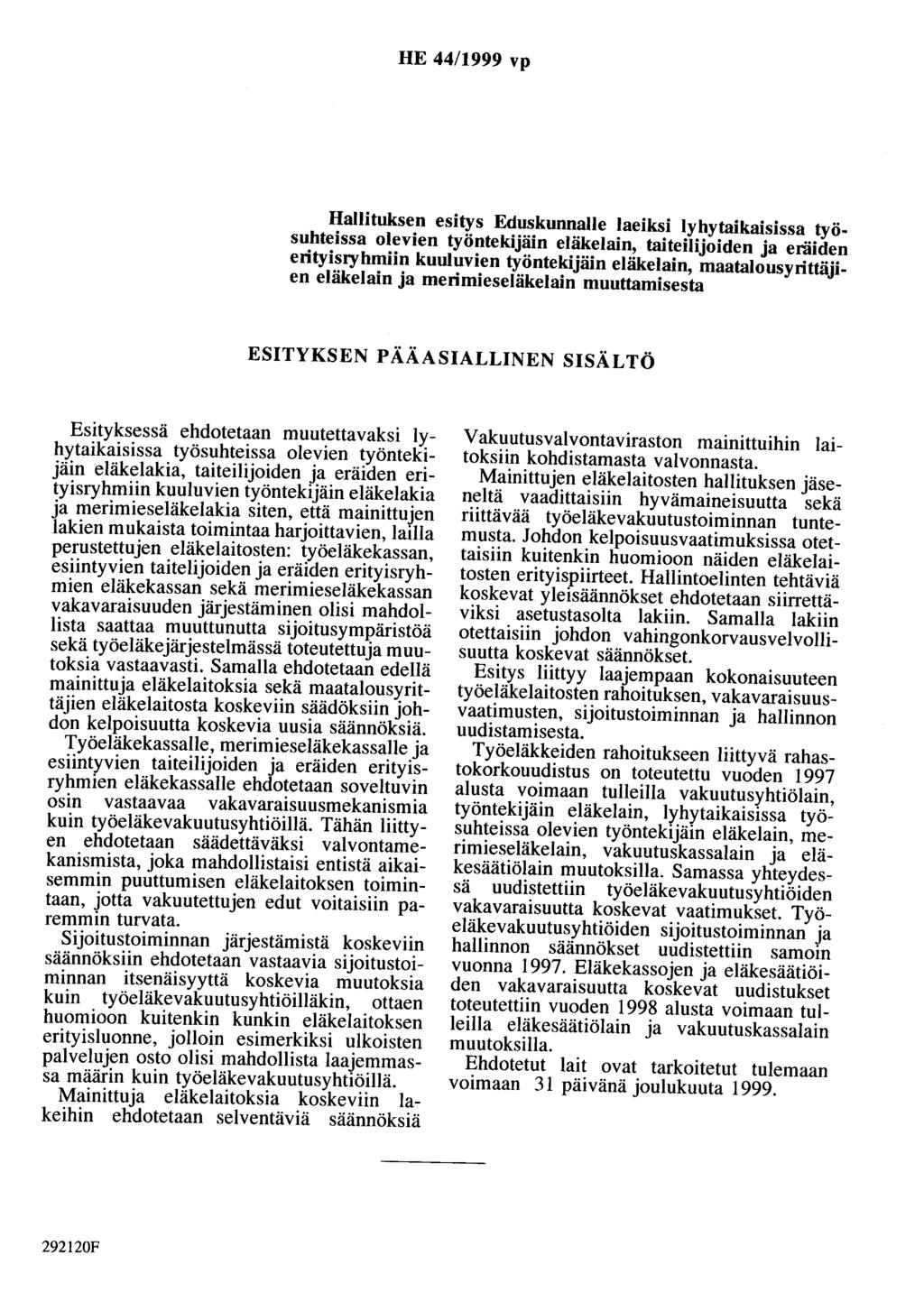 HE 44/1999 vp Hallituksen esitys Eduskunnalle laeiksi lyhytaikaisissa työsuhteissa olevien työntekijäin eläkelain, taiteilijoiden ja eräiden erityiscyhmiin kuuluvien työntekijäin eläkelain,