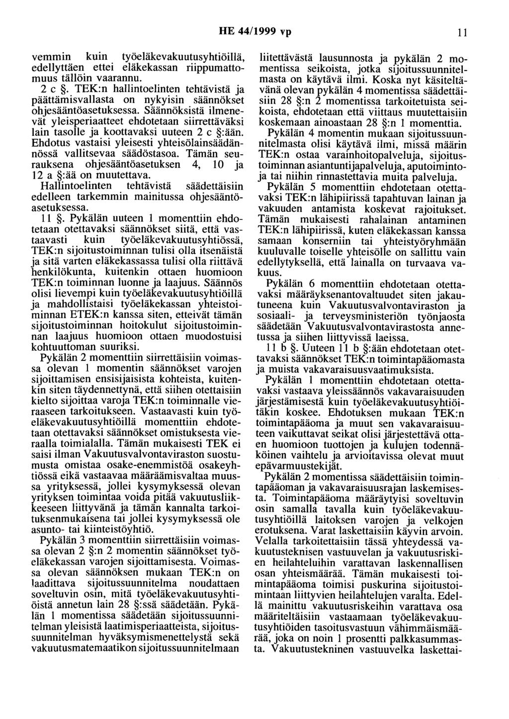 HE 44/1999 vp 11 vemmin kuin työeläkevakuutusyhtiöillä, edellyttäen ettei eläkekassan riippumattomuus tällöin vaarannu. 2 c.