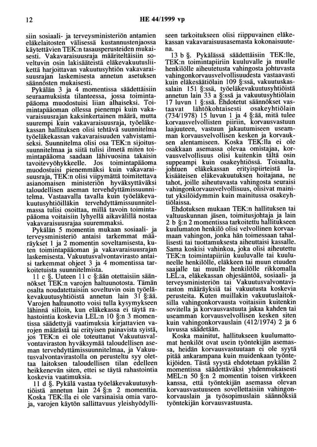 12 HE 44/1999 vp siin sosiaali- ja terveysministeriön antamien eläkelaitosten välisessä kustannustenjaossa käytettävien TEK:n tasausperusteiden mukaisesti.