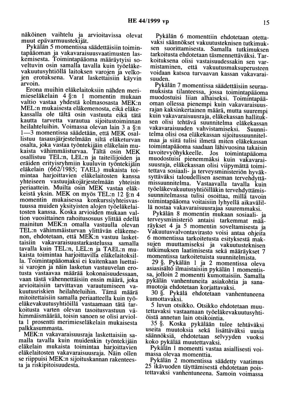 HE 44/1999 vp 15 näköinen vaihtelu ja arvioitavissa olevat muut epävarmuustekijät. Pykälän 5 _momentiss~ säädettä!siin toimintapääoman Ja vakavaraisuusvaatimusten laskemisesta.