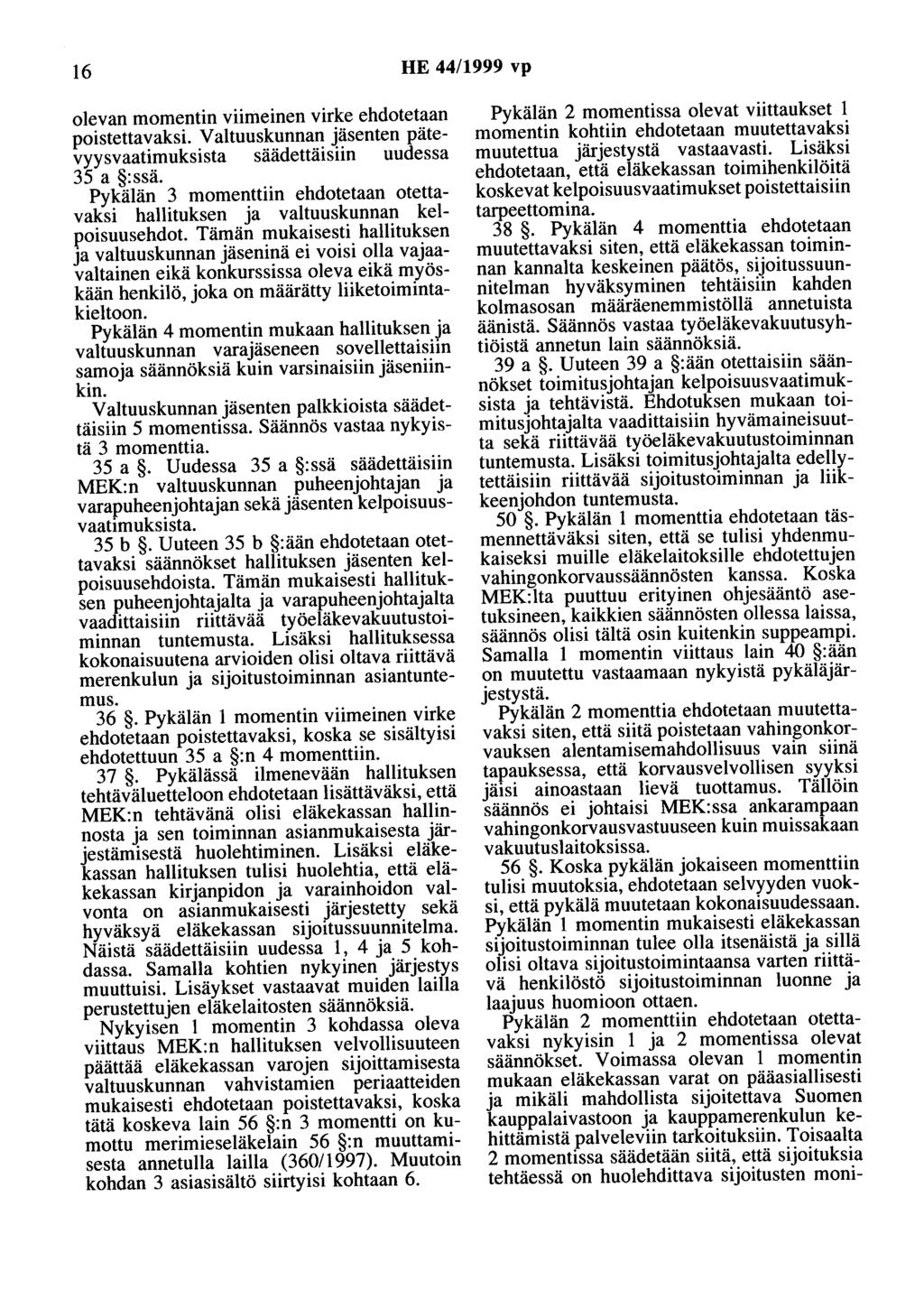 16 HE 44/1999 vp olevan momentin viimeinen virke ehdotetaan poistettavaksi. Valtuuskunnan jäsenten pätevyysvaatimuksista säädettäisiin uudessa 35 a :ssä.