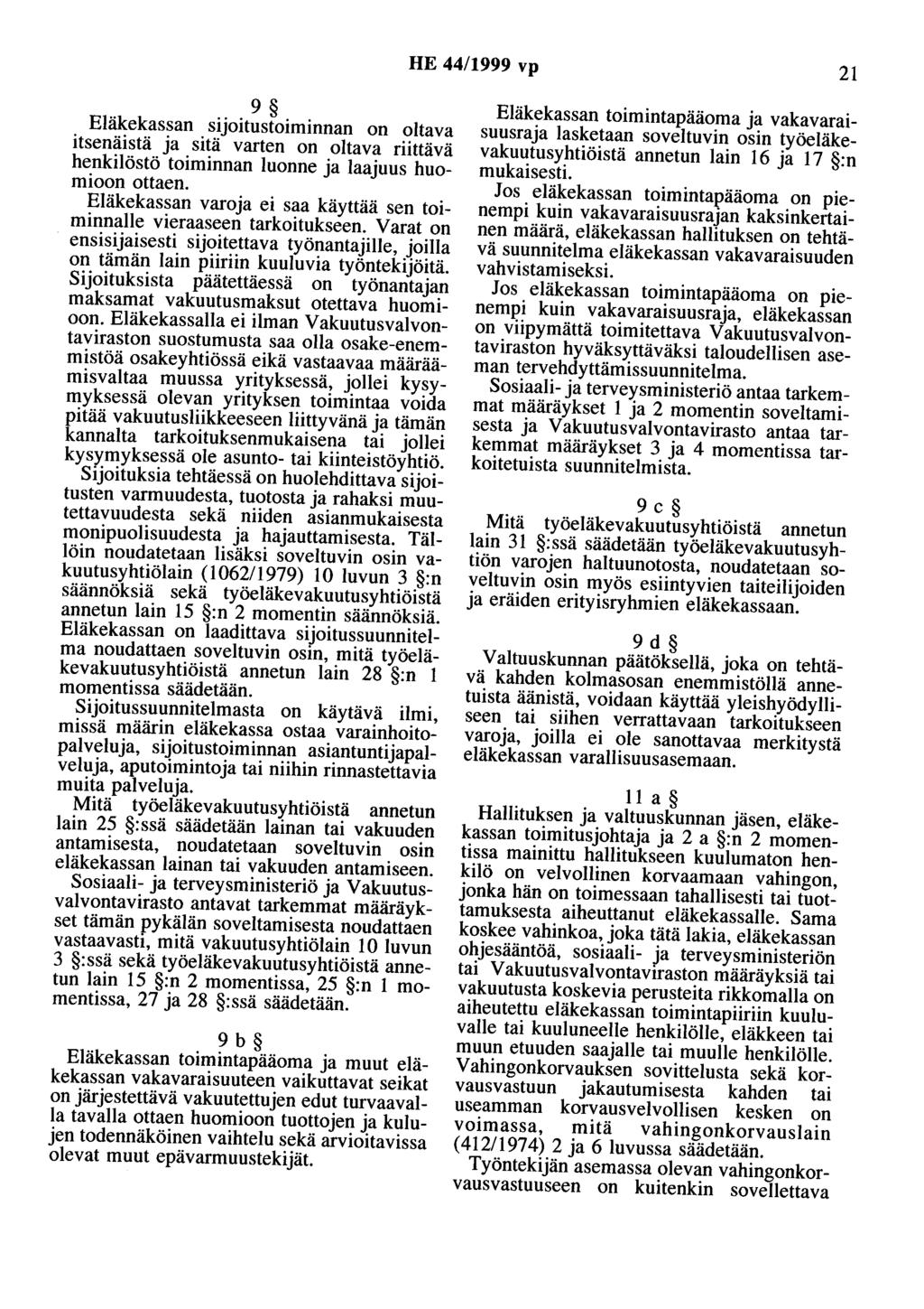 HE 44/1999 vp 21 9 Eläkekassan sijoitustoiminnan on oltava itsenäistä ja sitä varten on oltava riittävä henkilöstö toiminnan luonne ja laajuus huomioon ottaen.