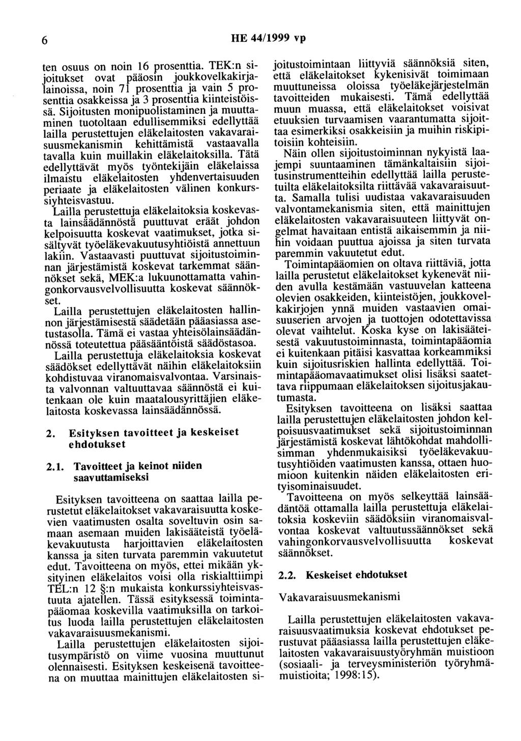 6 HE 44/1999 vp ten osuus on noin 16 prosenttia. TEK:n sijoitukset ovat pääosin joukkovelkakirjalainoissa, noin 71 prosenttia ja vain 5 prosenttia osakkeissa ja 3 prosenttia kiinteistöissä.