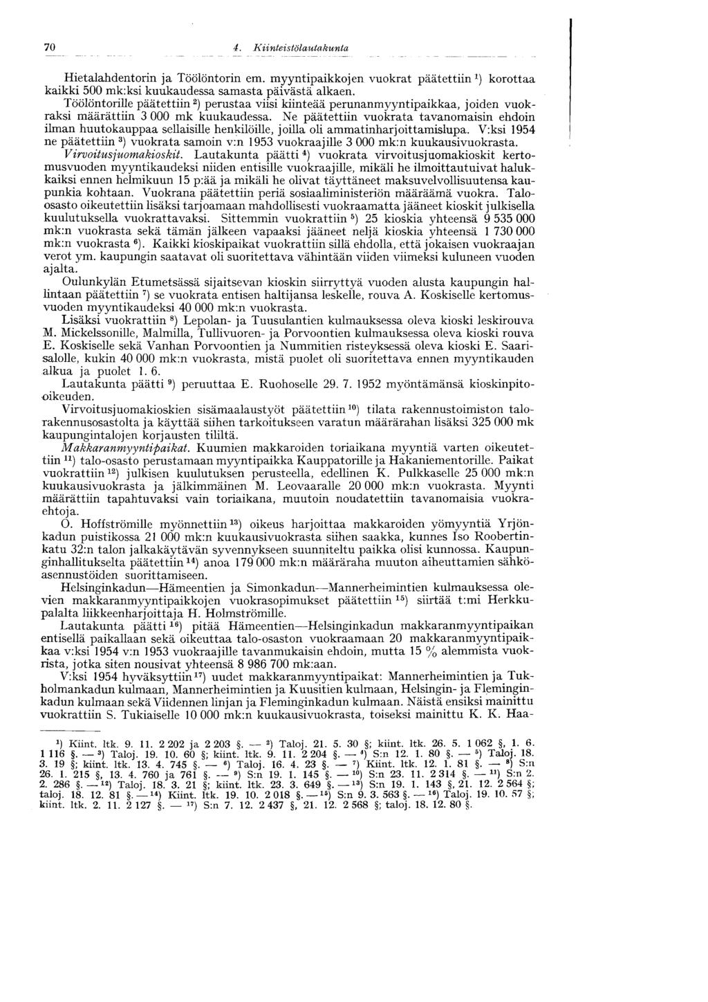70 Hietalahdentorin ja Töölöntorin em. myyntipaikkojen vuokrat päätettiin 1 ) korottaa kaikki 500 mk:ksi kuukaudessa samasta päivästä alkaen.