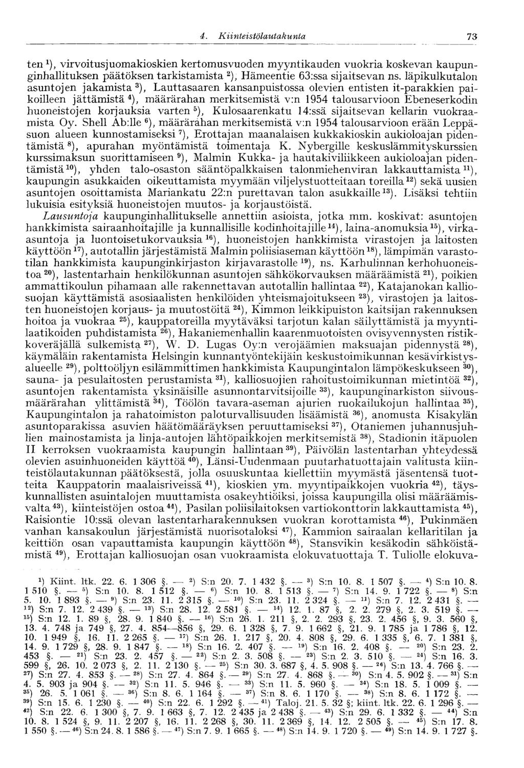 73 4. Kiinteistölautakunta* ten 1 ), virvoitusjuomakioskien kertomusvuoden myyntikauden vuokria koskevan kaupunginhallituksen päätöksen tarkistamista 2 ), Hämeentie 63:ssa sijaitsevan ns.