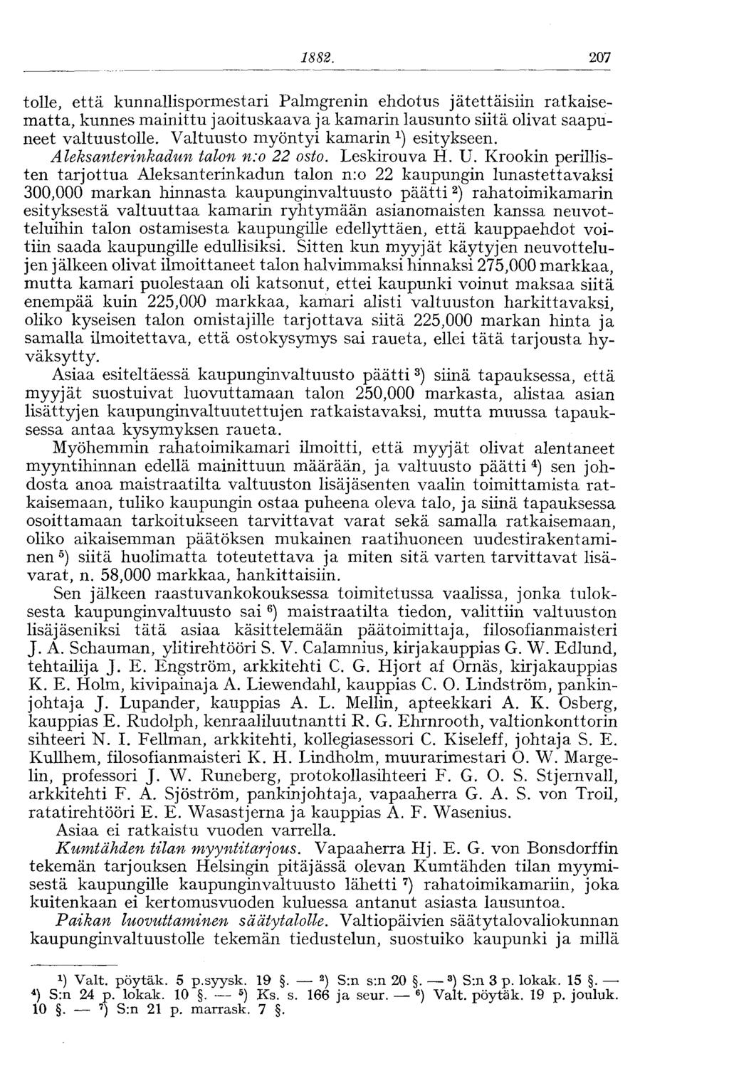 1881. 207 toile, että kunnallispormestari Palmgrenin ehdotus jätettäisiin ratkaisematta, kunnes mainittu jaoituskaava ja kamarin lausunto siitä olivat saapuneet valtuustolle.