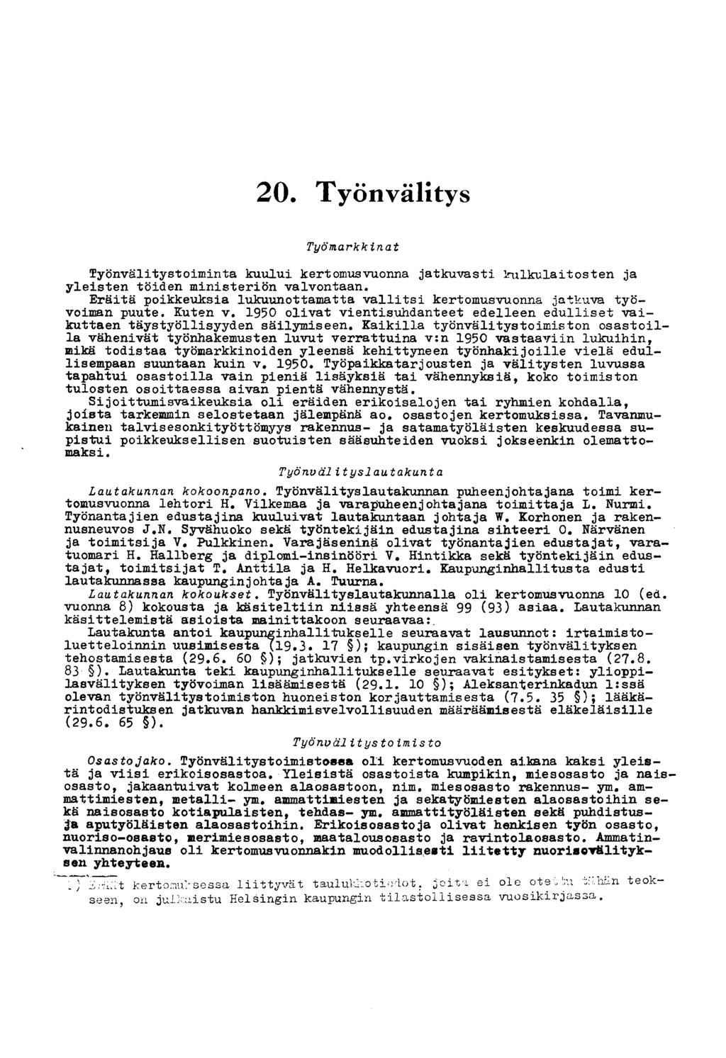 20. Työnvälitys Työmarkkinat Työnvälitystoiminta kuului kertomusvuonna jatkuvasti kulkulaitosten ja yleisten töiden ministeriön valvontaan.