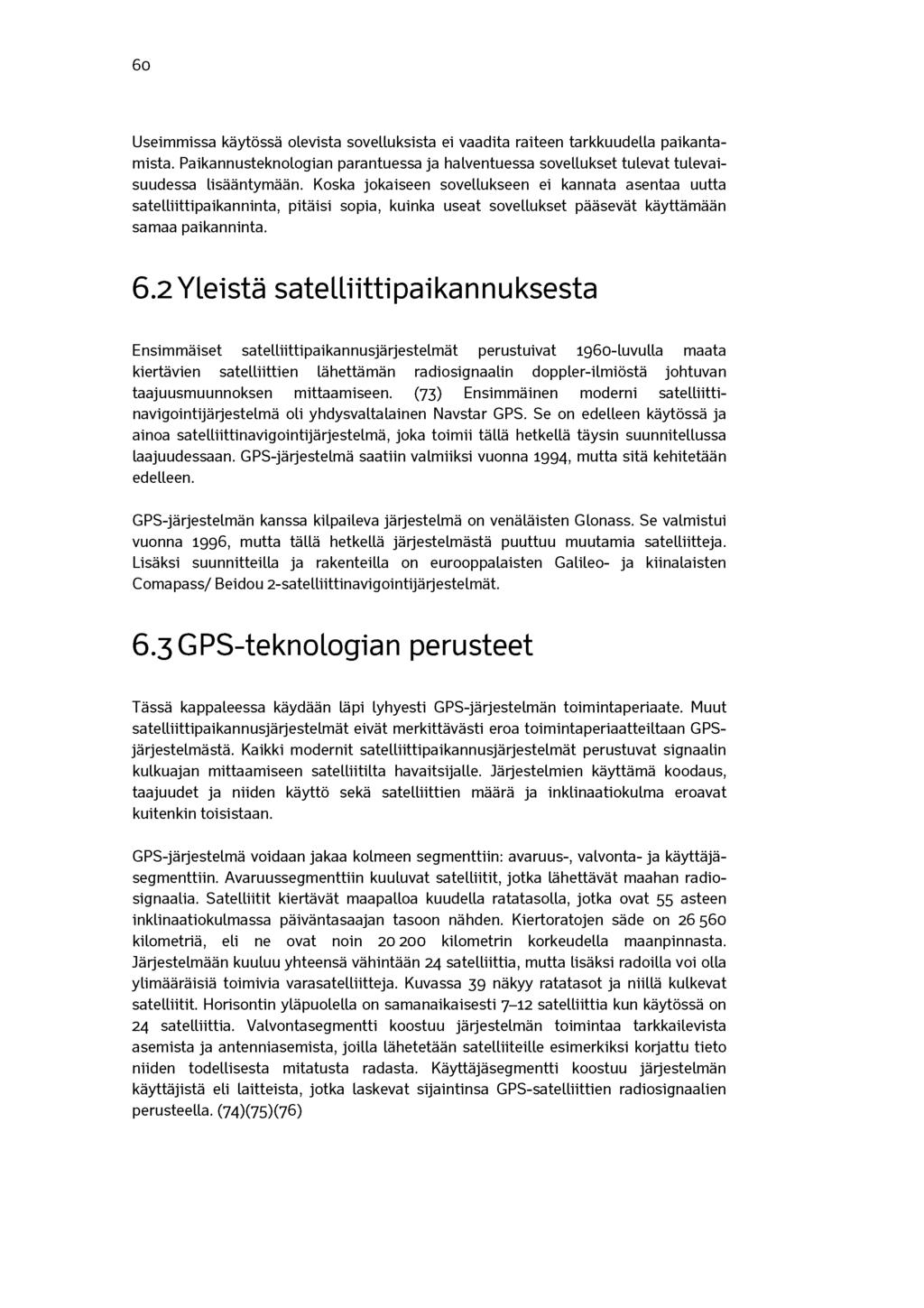 60 Useimmissa käytössä olevista sovelluksista ei vaadita raiteen tarkkuudella paikantamista. Paikannusteknologian parantuessa ja halventuessa sovellukset tulevat tulevaisuudessa lisääntymään.