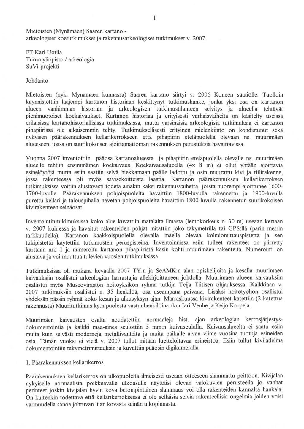 Mietoisten (Mynämäen) Saaren kartanoarkeologiset koetutkimukset ja rakennusarkeologiset tutkimukset v. 2007. FT Kari Uotila Turun yliopisto 1 arkeologia SuVi-projekti Johdanto 1 Mietoisten (nyk.