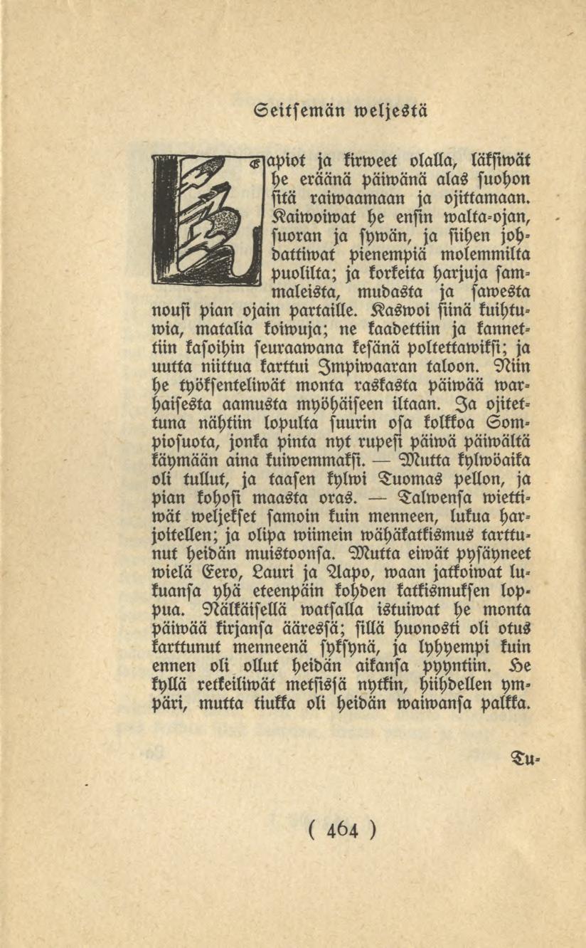 454 Seitsemän weljestä apiot ja kirweet olalla, läkfiwät he eräänä päiwänä alas suohon sitä raiwaamaan ja ojittamaan.