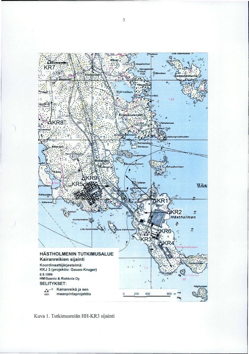 3 \.. \.. \.. ~j~ HÄSTHOlMENIN TUTKIMUSALUE Kairanreikien sijainti Koordinaattijärjestelmä: KKJ 3 (projektro: Gauss-Kruger) 6.9.