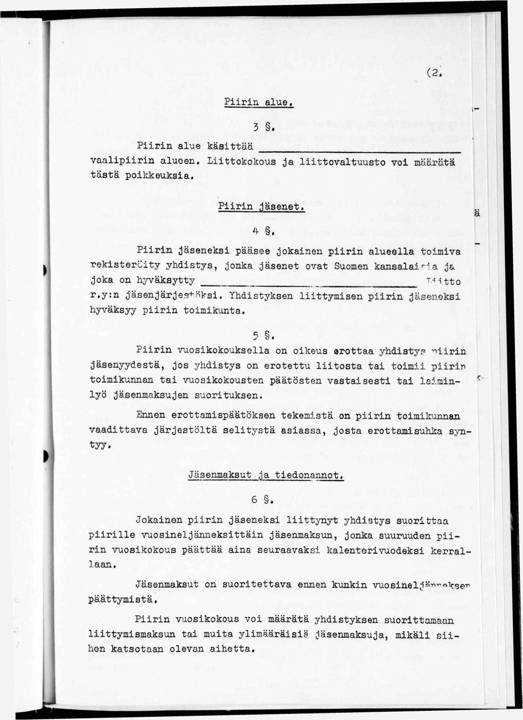 (2. Piirin alue«3 Piirin alue käsittää vaalipiirin aluoen. Liittokokous Ja liittovaltuusto voi määrätä tästä poikkeuksia. Piirin,1ä3enet.