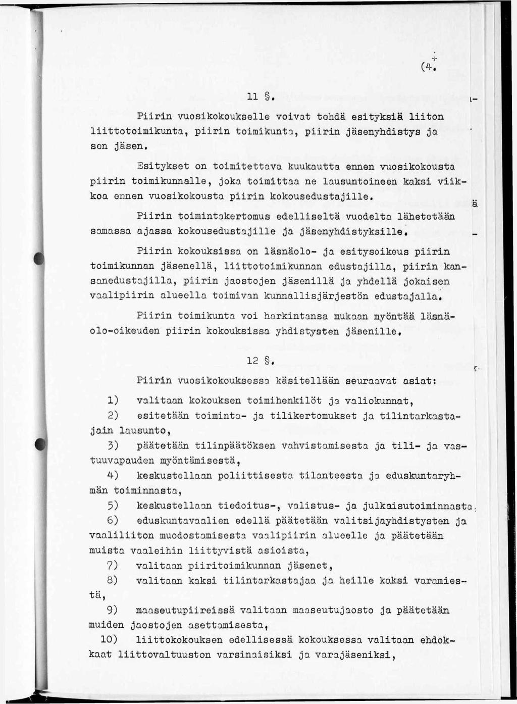 11. l- Piirin vuosikokoukselle voivat tehdä esityksiä liiton liittotoimikunta, piirin toimikunta, piirin jäsenyhdistys a sen jäsen.