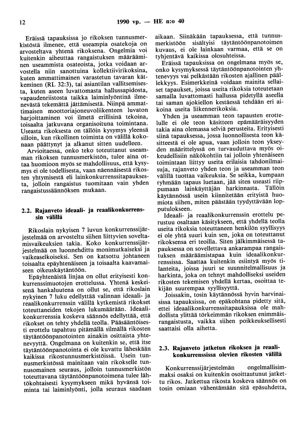 12 1990 vp. - HE n:o 40 Eräissä tapauksissa jo rikoksen tunnusmerkistöstä ilmenee, että useampia osatekoja on arvosteltava yhtenä rikoksena.