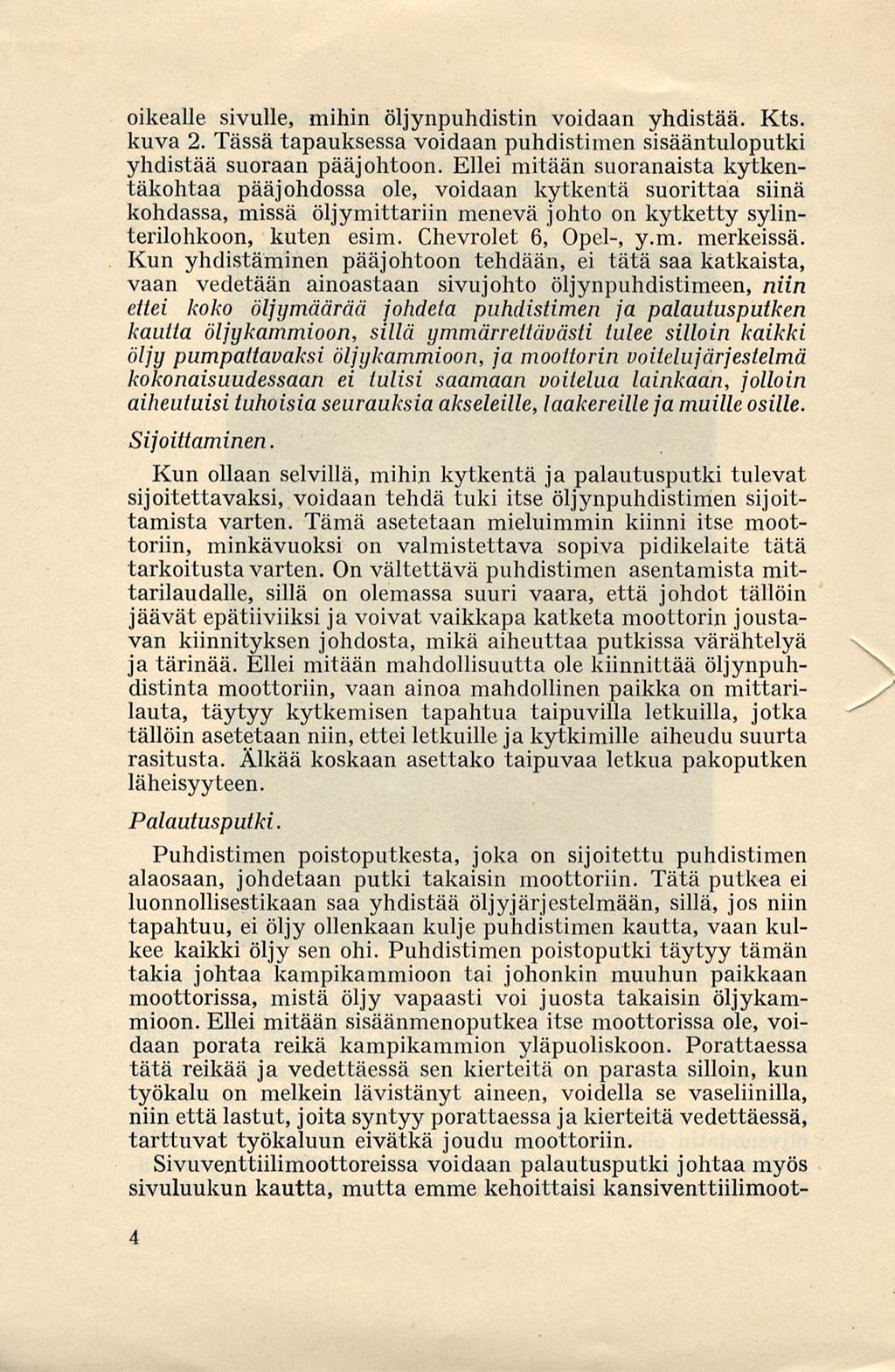 oikealle sivulle, mihin öljynpuhdistin voidaan yhdistää. Kts. kuva 2. Tässä tapauksessa voidaan puhdistimen sisääntuloputki yhdistää suoraan pääjohtoon.