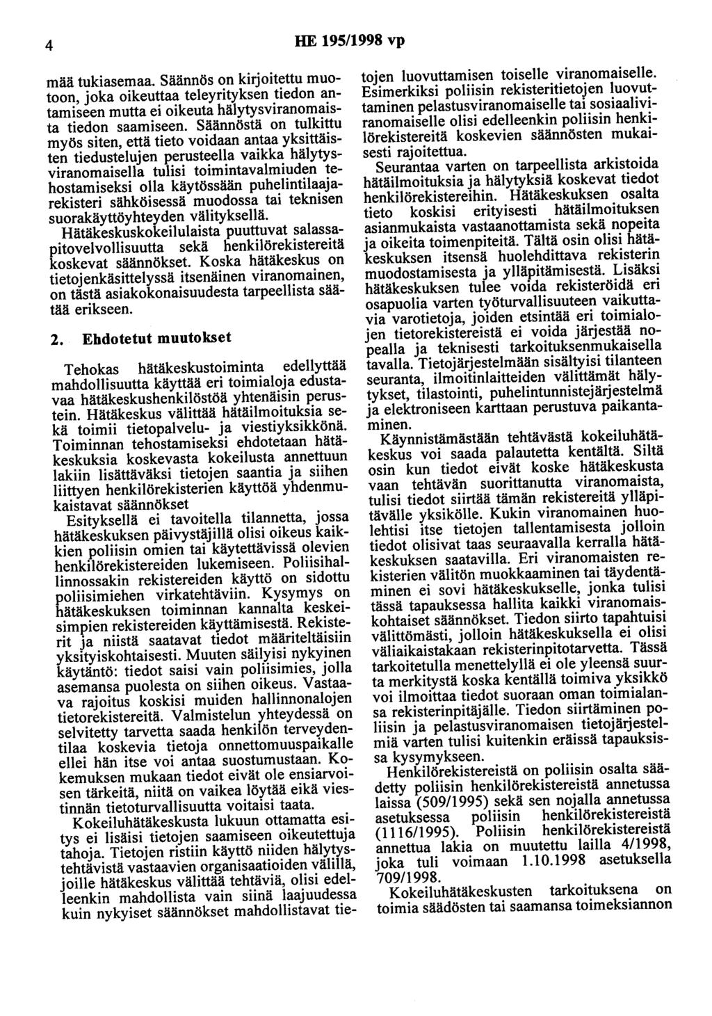 4 HE 195/1998 vp mää tukiasemaa. Säännös on kirjoitettu muotoon, joka oikeuttaa teleyrityksen tiedon antamiseen mutta ei oikeuta hälytysviranomaista tiedon saamiseen.