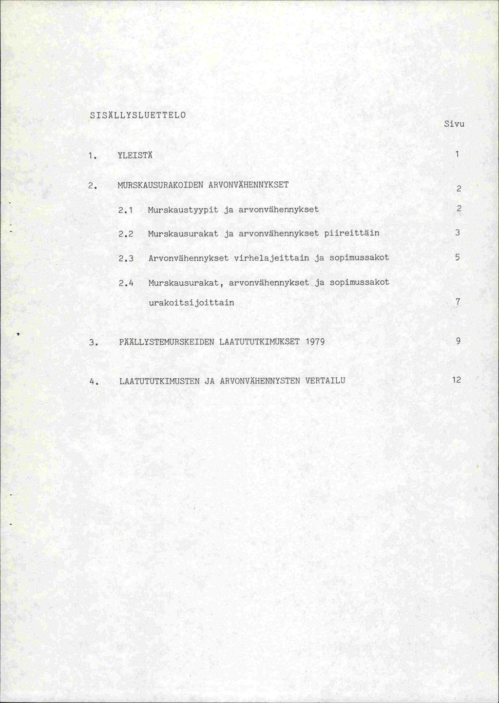 SISÄLLYSLUETTELO Sivu 1. YLEISTÄ 1 2. MURSKAUSURAKOIDEN AHVONVÄHENNYKSET 2 2.1 Murskaustyypit ja arvonvhennykset 2 2.2 Murskausurakat ja arvonväherinykset piireittäin 3 2.