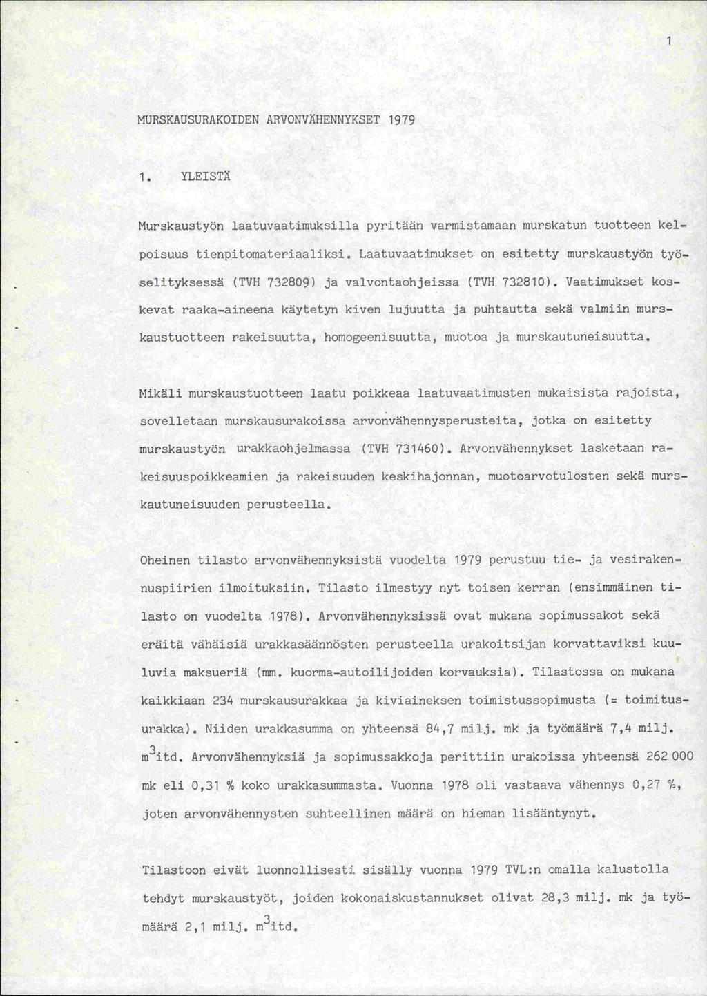 MUHSKAUSURAKOIDEN ARVONVÄHENNYKSET 1979 1. YLEISTÄ Murskaustyön laatuvaatimuksilla pyritään varmistamaan murskatun tuotteen kelpoisuus tienpitomateriaaliksi.