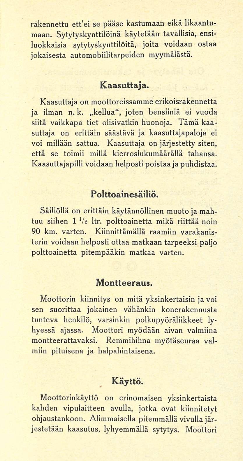 rakennettu ett ei se pääse kastumaan eikä likaantumaan. Sytytyskynttilöinä käytetään tavallisia, ensiluokkaisia sytytyskynttilöitä, joita voidaan ostaa jokaisesta automobiilitarpeiden myymälästä.