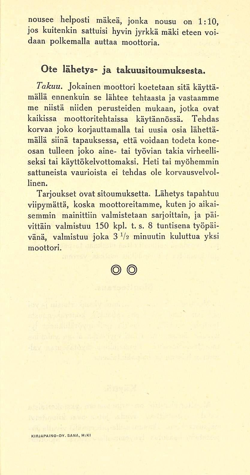 nousee helposti mäkeä, jonka nousu on 1:10, jos kuitenkin sattuisi hyvin jyrkkä mäki eteen voidaan polkemalla auttaa moottoria. Ote lähetys- ja takuusitoumuksesta. Takuu.