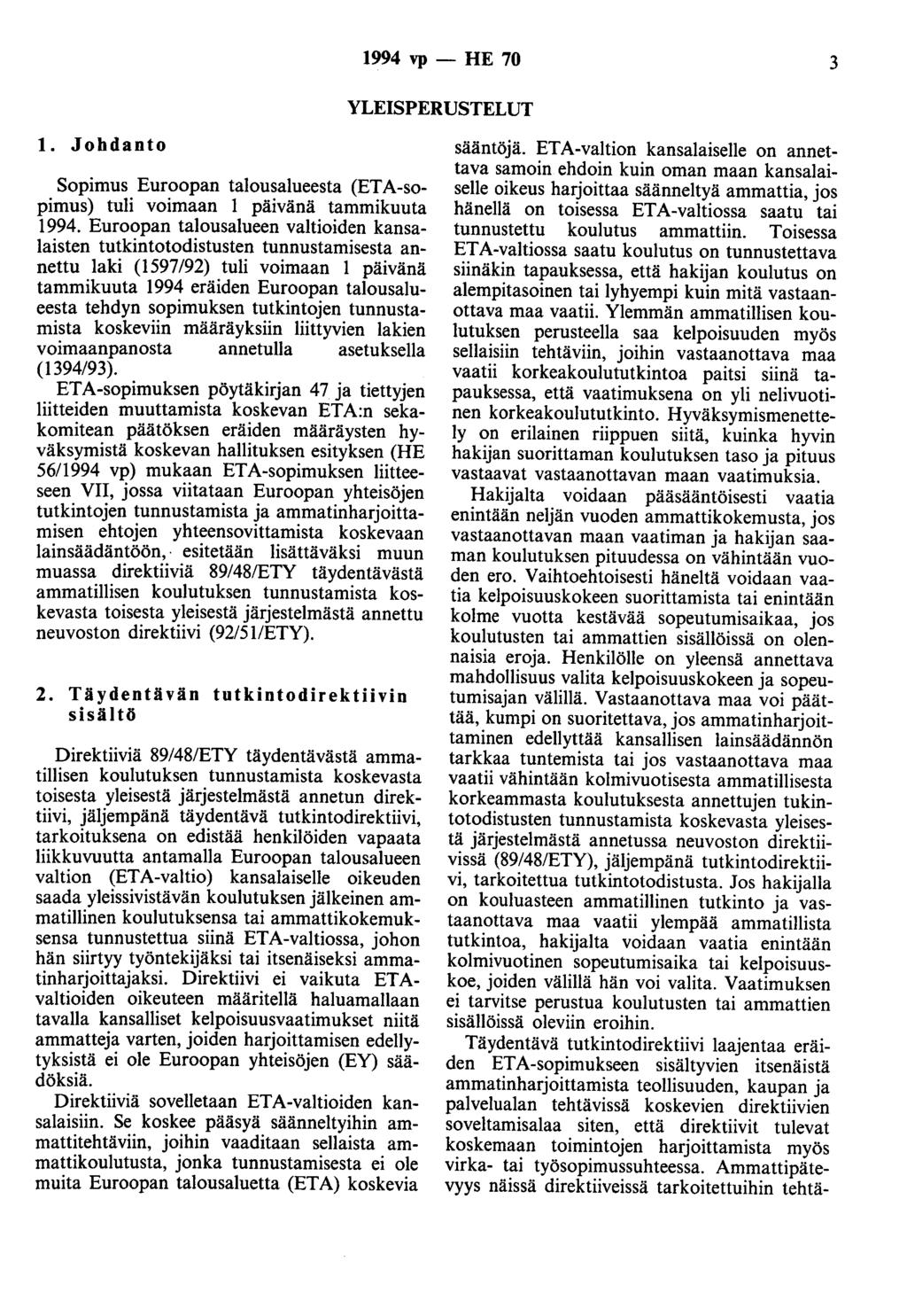 1994 vp - HE 70 3 YLEISPERUSTELUT 1. Johdanto Sopimus Euroopan talousalueesta (ET A-sopimus) tuli voimaan 1 päivänä tammikuuta 1994.