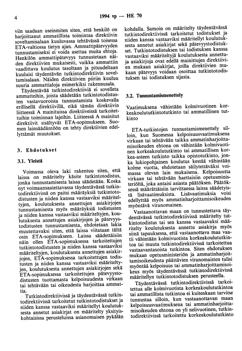 4 1994 vp - HE 70 viin saadaan useinmiten siten, että henkilö on harjoittanut ammatillista toimintaa direktiivin soveltamisalaan kuuluvassa tehtävässä toisessa ETA-valtiossa tietyn ajan.