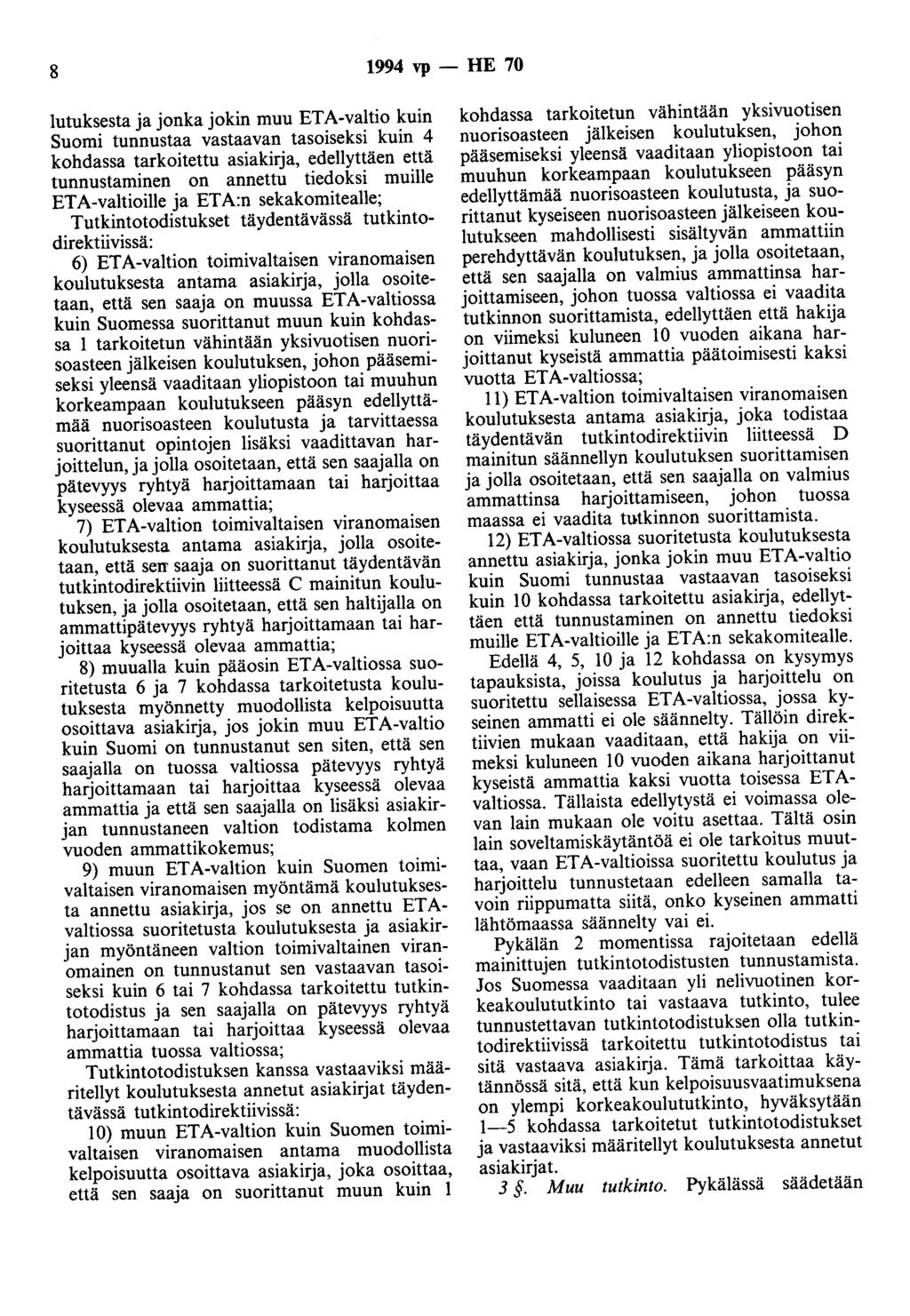 8 1994 vp - HE 70 lutuksesta ja jonka jokin muu ETA-valtio kuin Suomi tunnustaa vastaavan tasoiseksi kuin 4 kohdassa tarkoitettu asiakirja, edellyttäen että tunnustaminen on annettu tiedoksi muille