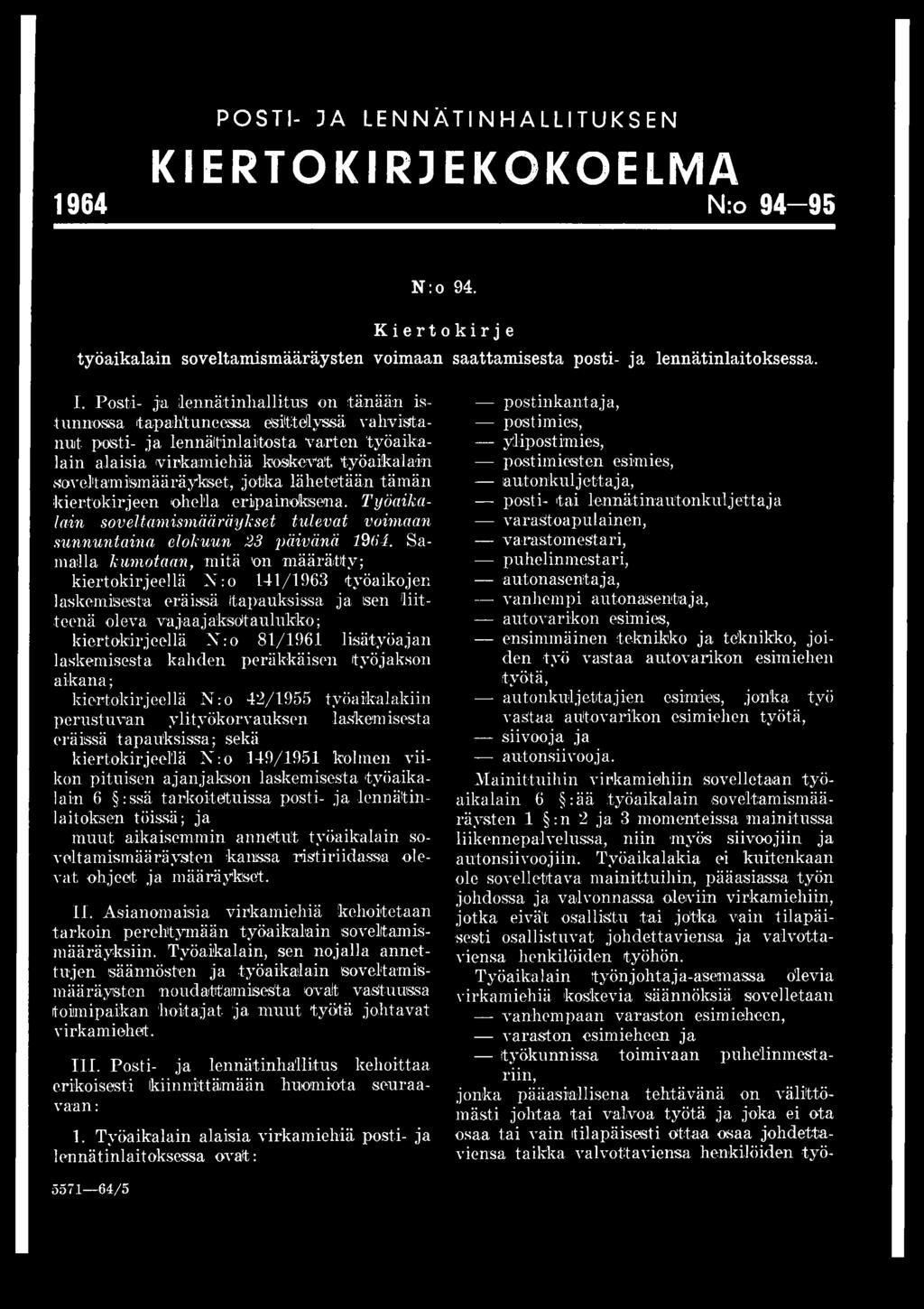 jotka lähetetään tämän kiertokirjeen ohella eripainoksena. Työaikalain soveltamismääräykset tulevat voimaan sunnuntaina elokuun 23 päivänä 1964.