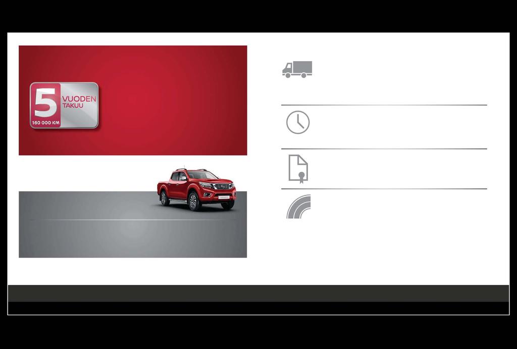 NISSAN-HYÖTYAJONEUVOJEN 5 VUODEN TAKUU Nissan tarjoaa nyt 5 vuoden valmistajan takuun koko hyötyajoneuvomallistolleen*.
