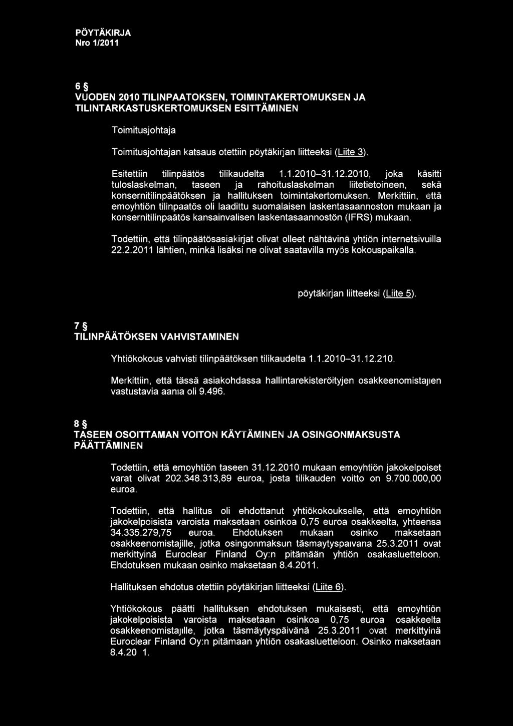 Nro 112011 6 VUODEN 2010 TILINP T KSEN, TOIMINTAKERTOMUKSEN JA TILINTARKASTUSKERTOMUKSEN ESITT MINEN Toimitusjohtaja Pertti Korhonen piti katsauksen tilikaudelta 2010.