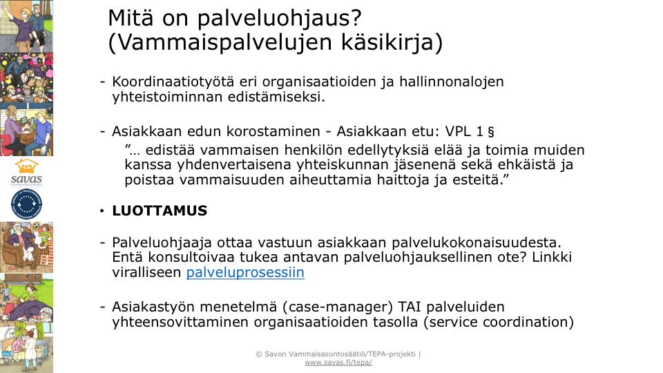 Se mitä konsultoivan tuen näkökulmasta toivoisi omaksuttavan palveluohjauksesta on ideologia asiakaslähtöisyydestä ja eri toimijoiden yhteen saattamisesta.