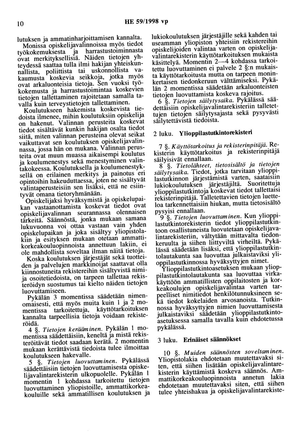 10 HE 59/1998 vp lutuksen ja ammatinharjoittamisen kannalta. Monissa opiskelijavalinnoissa myös tiedot työkokemuksesta ja harrastustoiminnasta ovat merkityksellisiä.