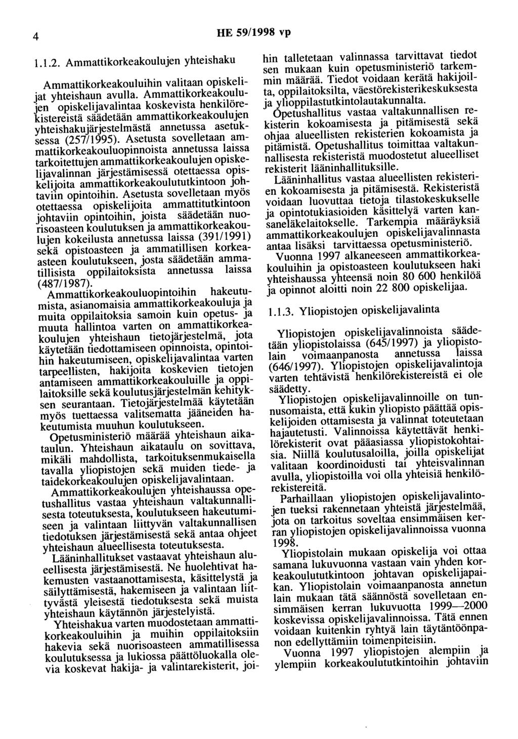 4 HE 59/1998 vp 1.1.2. Ammattikorkeakoulujen yhteishaku Ammattikorkeakouluihin valitaan opiskelijat yhteishaun avulla.