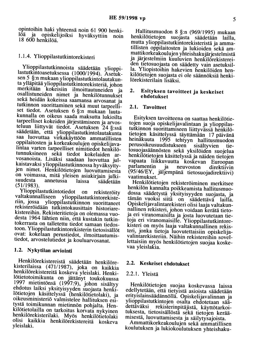 HE 59/1998 vp 5 opintoihin haki yhteensä noin 61 900 henkilöä ja opiskelijoiksi hyväksyttiin noin 18 600 henkilöä. 1.1.4.