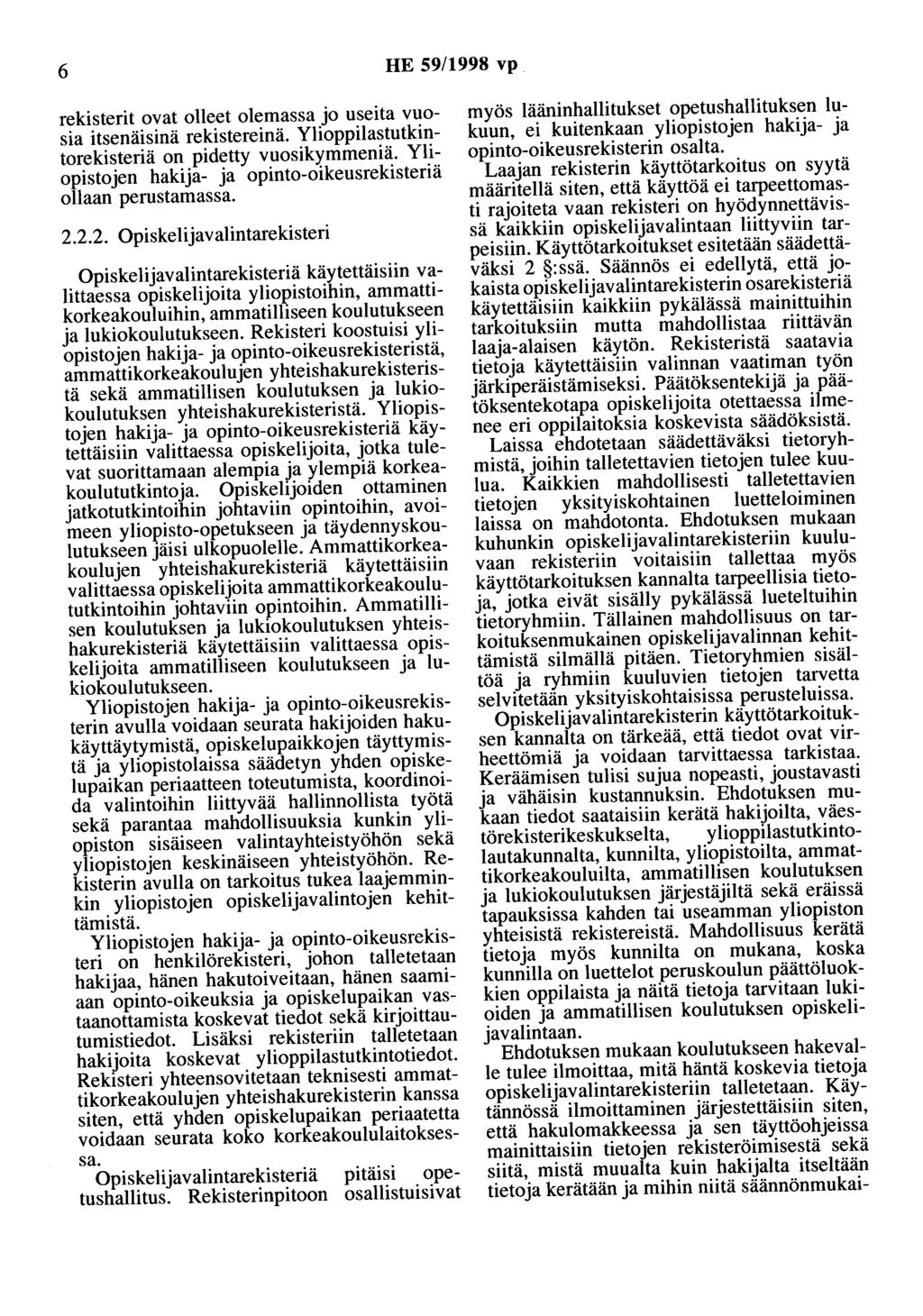 6 HE 59/1998 vp rekisterit ovat olleet olemassa jo useita vuosia itsenäisinä rekistereinä. Ylioppilastutkintorekisteriä on pidetty vuosikymmeniä.