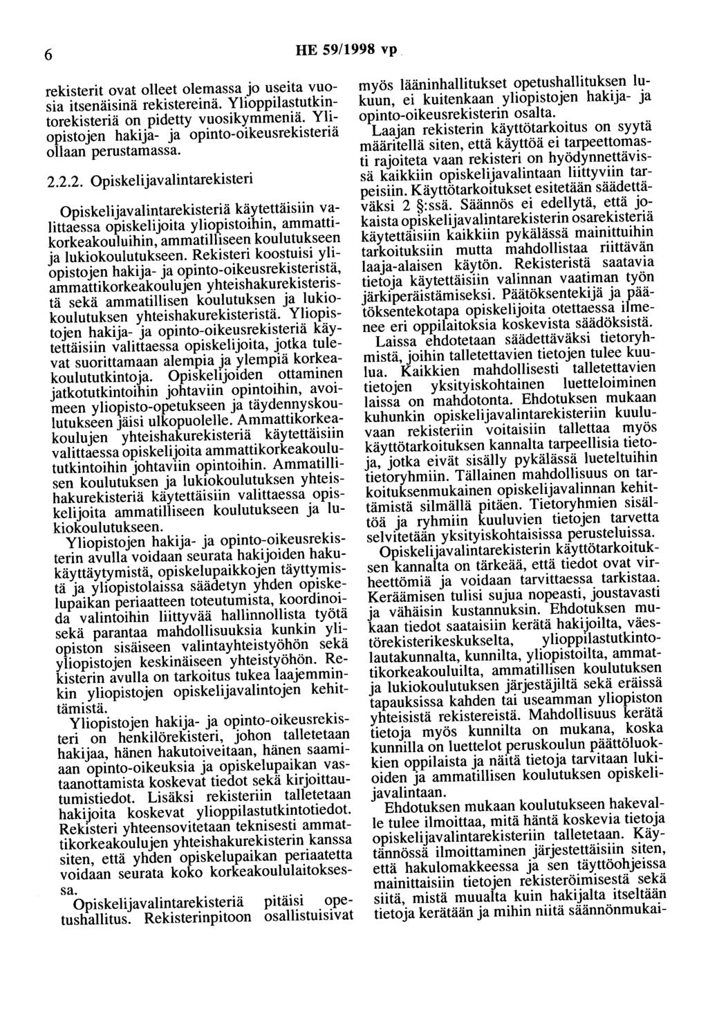 6 HE 59/1998 vp rekisterit ovat olleet olemassa jo useita vuosia itsenäisinä rekistereinä. Ylioppilastutkintorekisteriä on pidetty vuosikymmeniä.