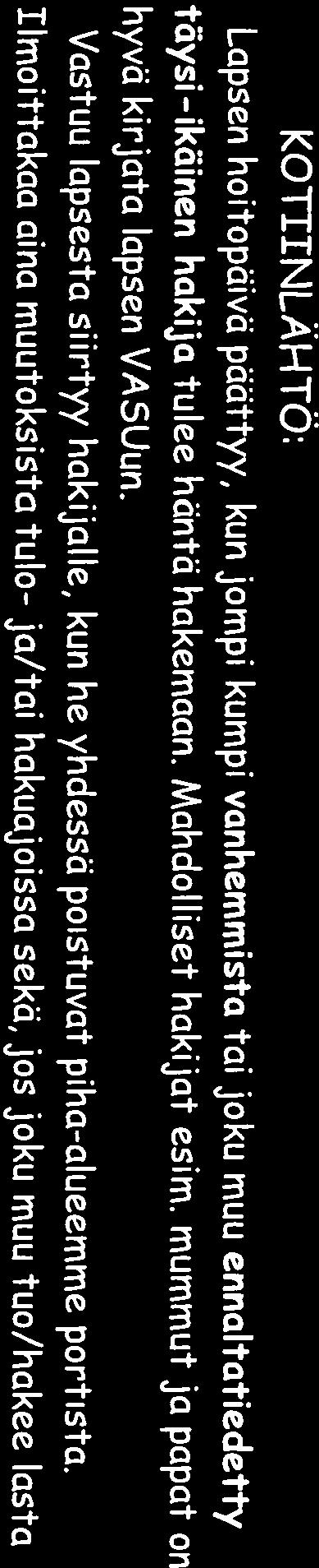 Samalla annamme taytettävdksenne ensitieto kaavakkeemme, jossa kartoitamme lapsenne ja teidän yksilöllisiä tarpeita ja toiveita sekä esim. hoitoajat.