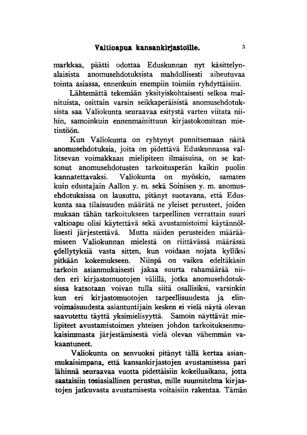 Valtioapua kansankirjastoille. : «markkaa, päätti odottaa Eduskunnan nyt käsittelynalaisista anomusehdotuksista mahdollisesti aiheutuvaa tointa asiassa, ennenkuin enempiin toimiin ryhdyttäisiin.
