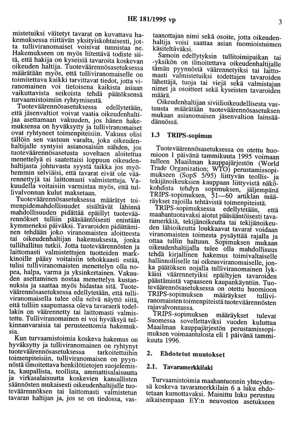 HE 181/1995 vp 3 mistetuiksi väitetyt tavarat on kuvattava hakemuksessa riittävän yksityiskohtaisesti, jotta tulliviranomaiset voisivat tunnistaa ne.