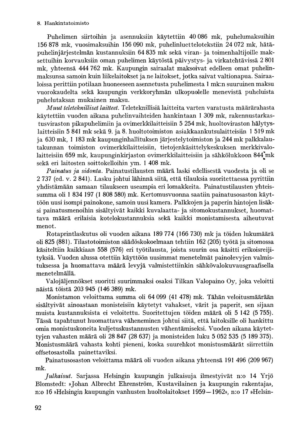 Puhelimen siirtoihin ja asennuksiin käytettiin 40 086 mk, puhelumaksuihin 156 878 mk, vuosimaksuihin 156 090 mk, puhelinluettelotekstiin 24 072 mk, hätäpuhelinjärjestelmän kustannuksiin 64 835 mk