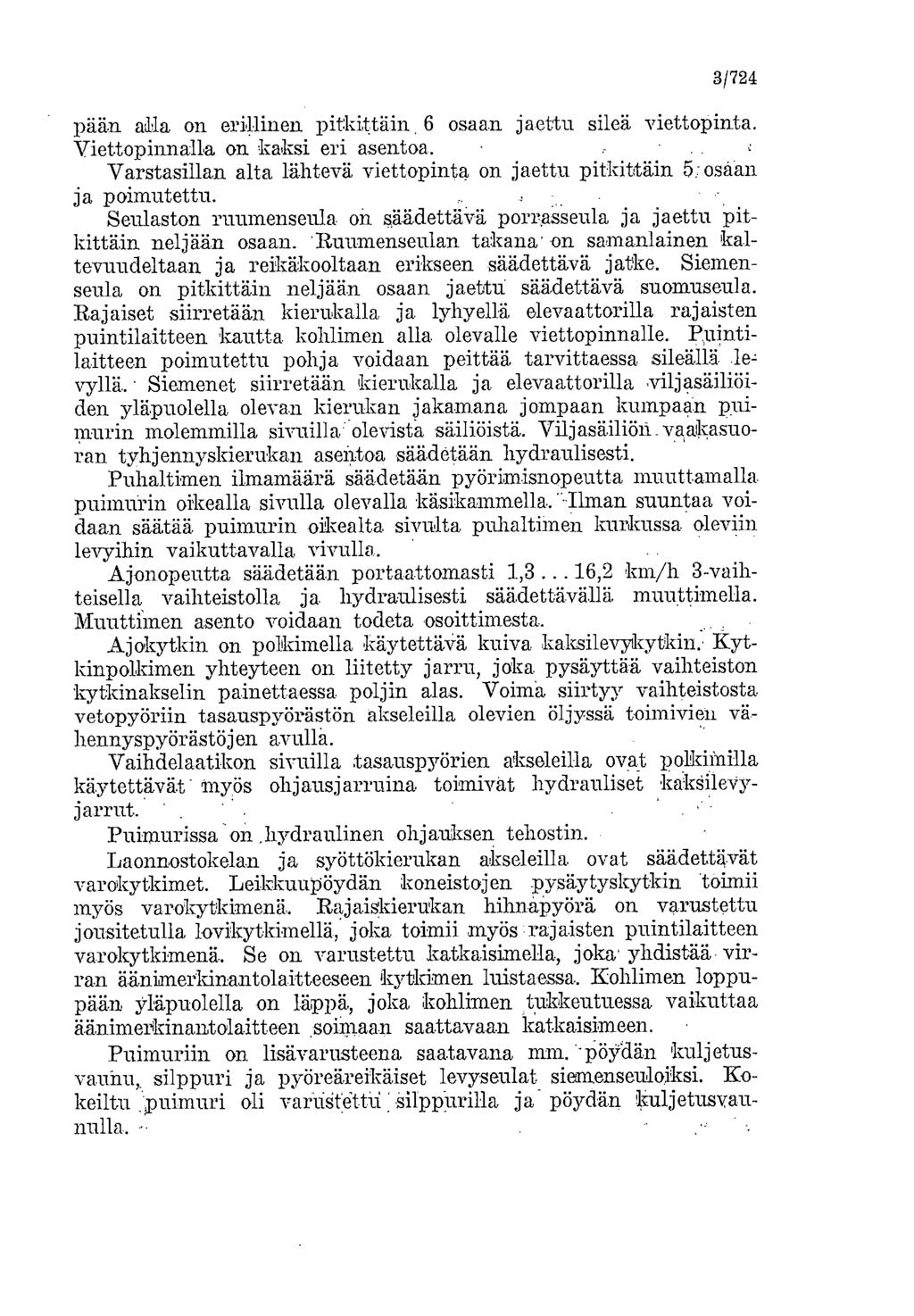 3/724 pään alla on erillinen pitkittäin, 6 osaan jaettu sileä viettopinta. Viettopinnalla on kaksi eri asentoa. Varsta sillan alta lähtevä viettopinta on jaettu pitkittäin 5; osaan ja poimutettu.