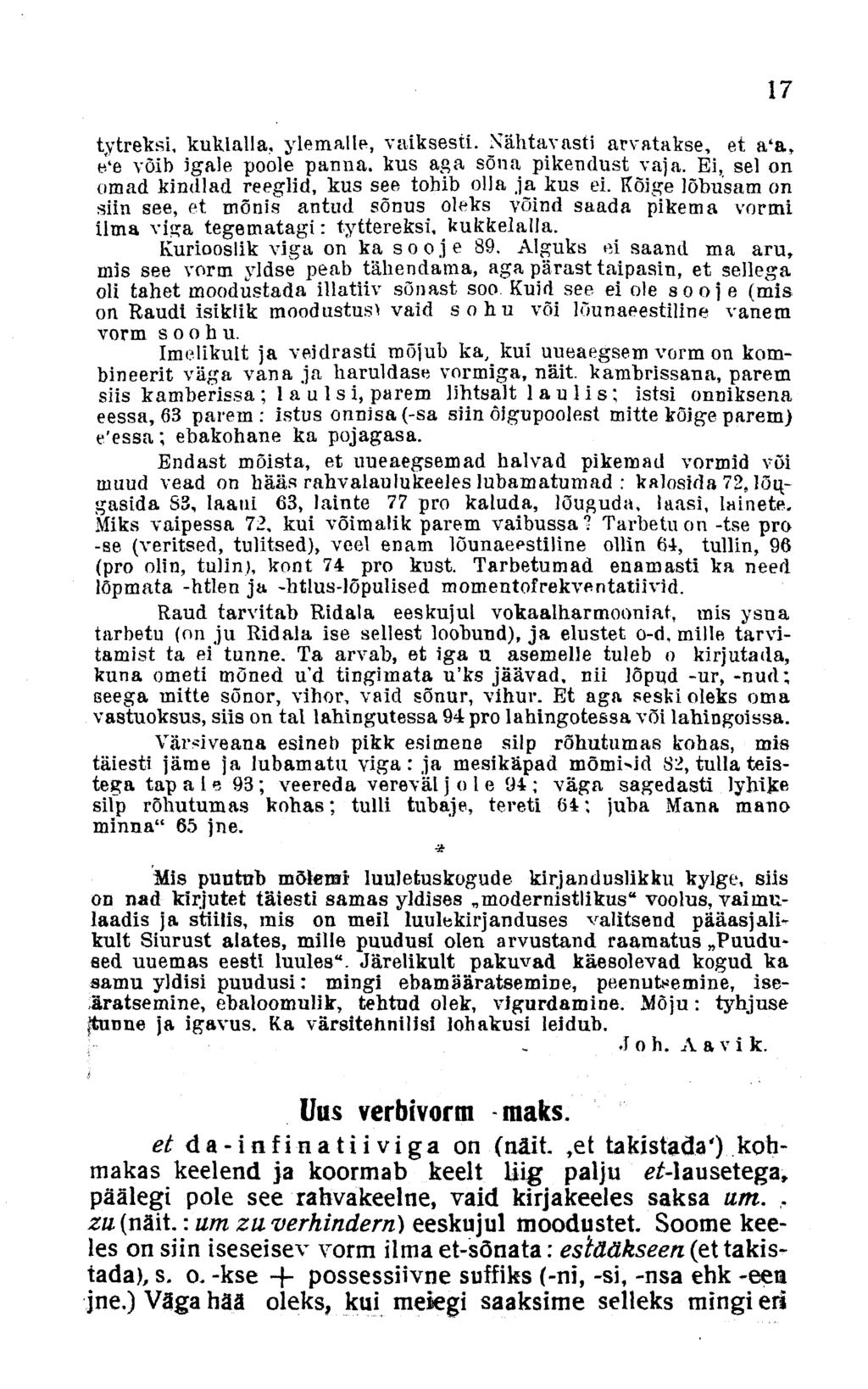 tytreksi, kuklalla, ylemalle, vaiksesti. Nähtavasti arvatakse, et a'a, e'e võib igale poole panna, kus aga sõna pikendust vaja. Ei, sel on omad kindlad reeglid, kus see tohib olla ja kus ei.