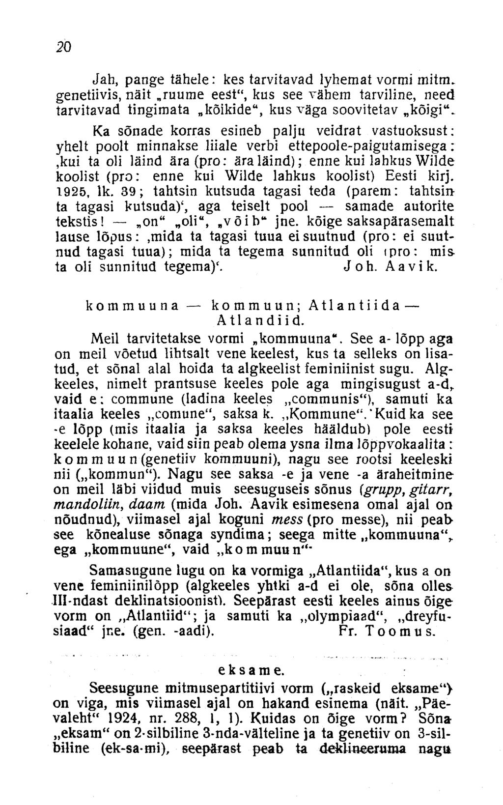 20 Jah, pange tähele: kes tarvitavad lyhemat vormi mitm. genetiivis, näit ruume eest", kus see vähem tarviline, need tarvitavad tingimata kõikide", kus väga soovitetav kõigi".