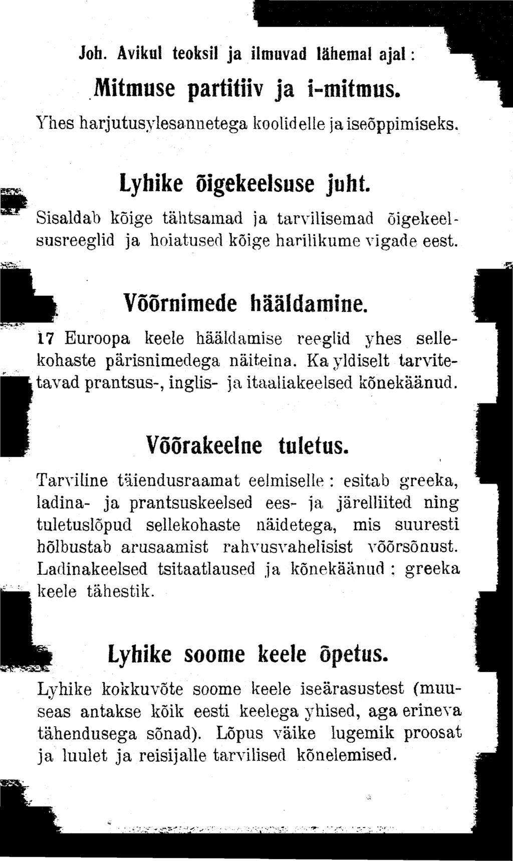 Joh. Ävikui teoksil ja ilmuvad lähemal ajal: Mitmuse partitiiv ja i-mitmus. Yhes harjutusylesannetega koolid elle ja iseõppimiseks. Lyhike õigekeelsuse juht.