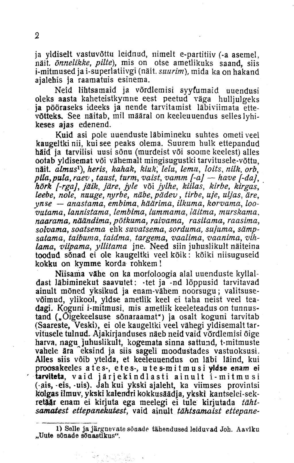 2 ja yldiselt vastuvõttu leidnud, nimelt e-partitiiv (-a asemel, näit. õnnelikke, pilte), mis on otse ametlikuks saand, siis i-mitmused ja i-superlatiivgi (näit.