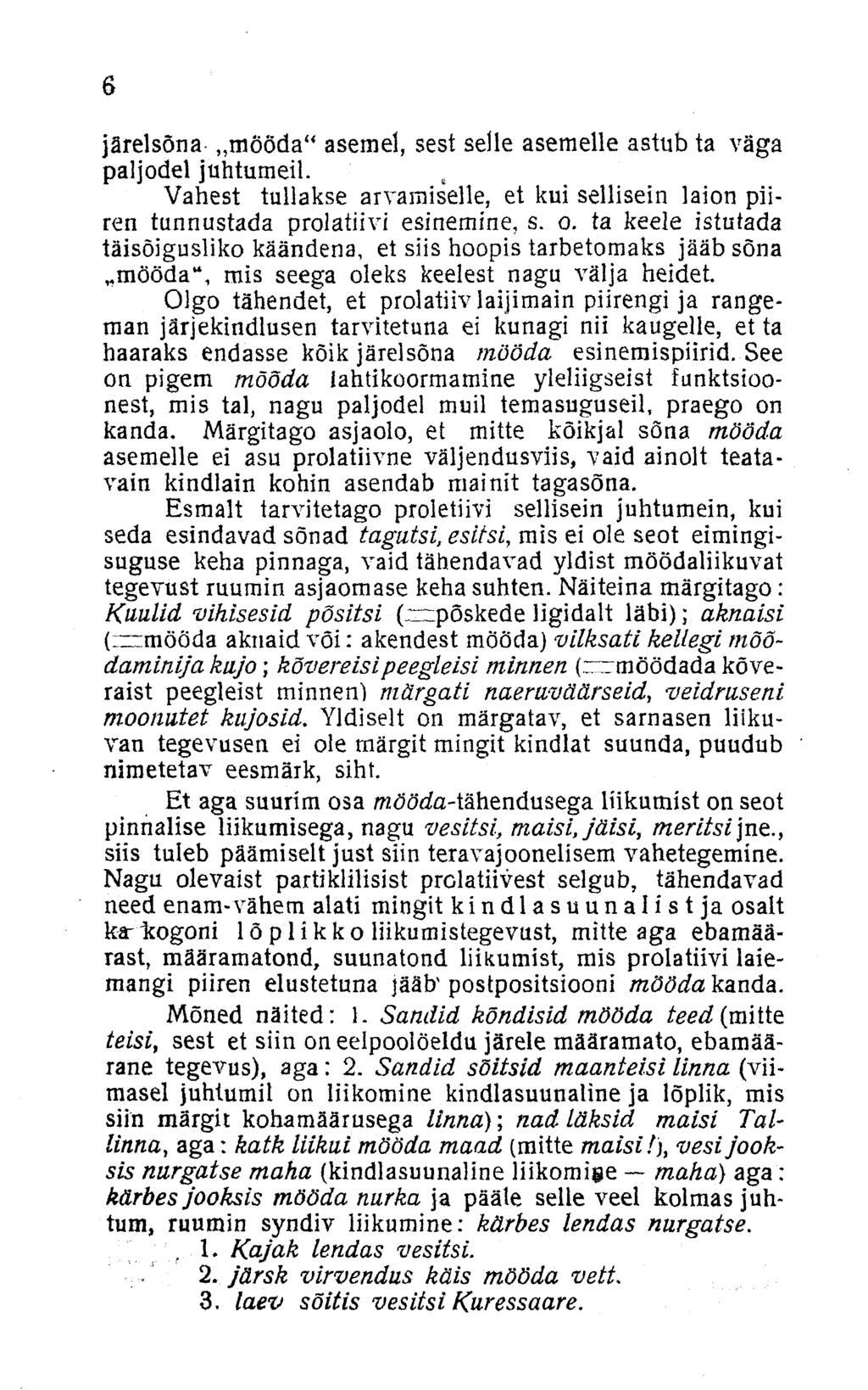 6 järelsõna mööda" asemel, sest selle asemelle astub ta väga paljodel juhtumeil. t Vahest tullakse arvamiselle, et kui sellisein laion puren tunnustada prolatiivi esinemine, s. o.