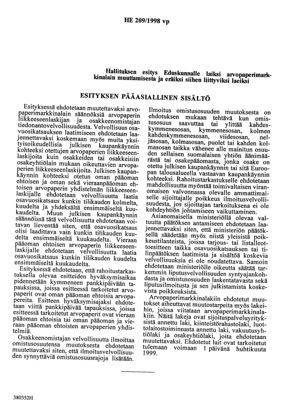 HE 209/1998 vp Hallituksen esitys Eduskunnalle laiksi arvopaperimarkkinalain muuttamisesta ja eräiksi siihen liittyviksi laeiksi ESITYKSEN PÄÄASIALLINEN SISÄLTÖ Esityksessä ehdotetaan muutettavaksi